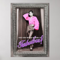 Don't Hate Me Just Because I'm Fabulous [poster] posters