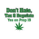 Don't Hate Regulate Prop19 t-shirts