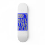 Dont Hate the Playa Template -- Skate Board