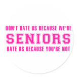 Don't Hate Us Because We're Seniors Round Sticker