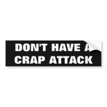 DON'T HAVE A CRAP Funny Bumper Sticker
