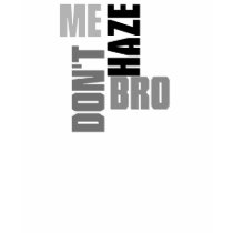 Dont haze me bro t-shirts