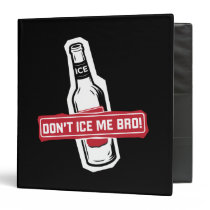 don't ice me bro! - bros icing bros binders