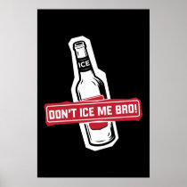 don't ice me bro! - bros icing bros posters