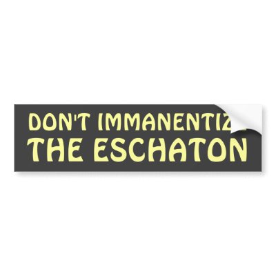 Don't Immanentize the Eschaton Bumper Sticker