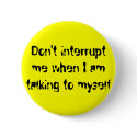 Don't interrupt me when I am talking to myself buttons by wackky1326 Don't interrupt me when I am talking to myself buttons