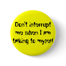 Don't interrupt me when I am talking to myself buttons by wackky1326 Don't interrupt me when I am talking to myself buttons