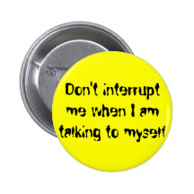 Don't interrupt me when I am talking to myself Pins