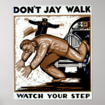 Don't Jay Walk - Watch your Step ! Posters