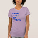 DONT JUST SIT THERE t-shirts by charriday DONT JUST SIT THERE t-shirts