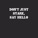 Don't Just Stare, Say Hello