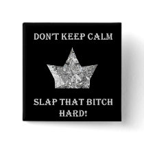 Don't Keep Calm...Slap That Bitch Hard! Pin