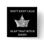 Don't Keep Calm...Slap That Bitch Hard! buttons