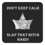 Don't Keep Calm...Slap That Bitch Hard! Square Stickers