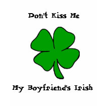Don't Kiss Me! My Boyfriend's Irish t-shirts by RachelH18 Don't Kiss Me! My Boyfriend's Irish t-shirts