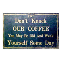 Don't Knock Our Coffee - Vintage Signage posters by scenesfromthepast Don't Knock Our Coffee - Vintage Signage posters
