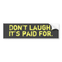 Don't Laugh Bumper Sticker bumper stickers by OfficeGangsta Don't Laugh Bumper Sticker bumper stickers