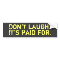 Don't Laugh Bumper Sticker bumper stickers by OfficeGangsta Don't Laugh Bumper Sticker bumper stickers