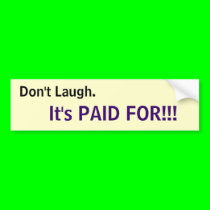 Don't Laugh... bumper stickers