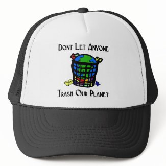 Don't let anyone Trash our Planet hat