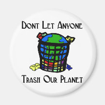 Don't let anyone Trash our Planet Magnet