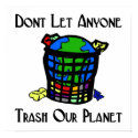 Don't let anyone Trash our Planet posters