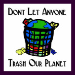 Don't let anyone Trash our Planet