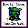 Don't let anyone Trash our Planet Print