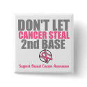 Dont Let Cancer Steal Second 2nd Base buttons