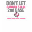 Dont Let Cancer Steal Second 2nd Base t-shirts by cancerapparel Dont Let Cancer Steal Second 2nd Base t-shirts