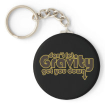 Don't let Gravity get you Down for Science Geeks Key Chains