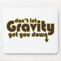 Don't let Gravity get you Down for Science Geeks Mousepad
