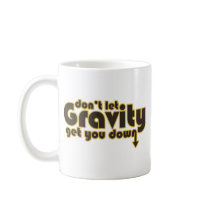 Don't let Gravity get you Down for Science Geeks Mug