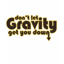 Don't let Gravity get you Down for Science Geeks t-shirts by EllesBaby Don't let Gravity get you Down for Science Geeks t-shirts