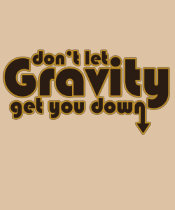 Don't let Gravity get you Down for Science Geeks t-shirts