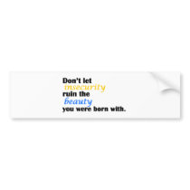 Don't Let Insecurity Ruin The Beauty Bumper Sticker