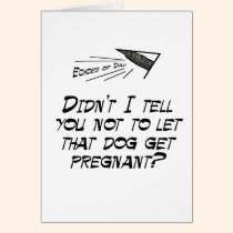 Don't let that dog get pregnant! cards