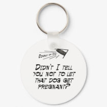 Don't let that dog get pregnant! keychains