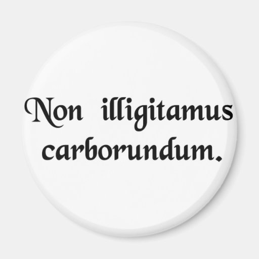 Don't let the bastards grind you down. magnets