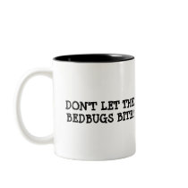 Don't Let The Bedbugs Bite! mugs