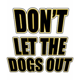 Don't Let the Dogs Out shirt