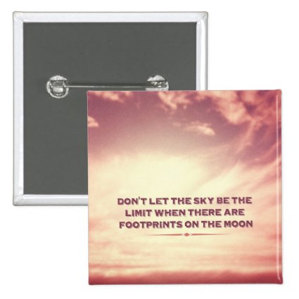 Don't let the sky be the limit… pinback buttons