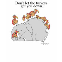 DON'T LET THE TURKEYS GET YOU DOWN T SHIRTS