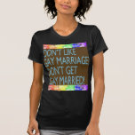 Don't Like Gay Marriage? T Shirts