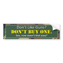 Don't Like Guns? Don't buy One. Bumper Sticker
