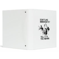 Don't like immigrants, tell it to the indians binder