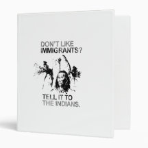 Don't like immigrants, tell it to the indians vinyl binders