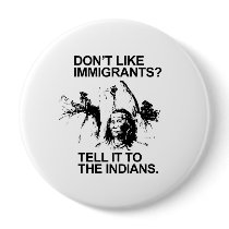 Don't like immigrants, tell it to the indians pinback buttons