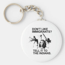 Don't like immigrants, tell it to the indians key chains