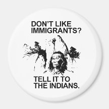 Don't like immigrants, tell it to the indians magnets